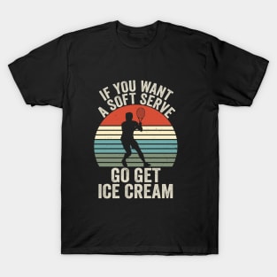 If You Wanted A Soft Serve - Funny Racquetball Saying For Coach Player T-Shirt